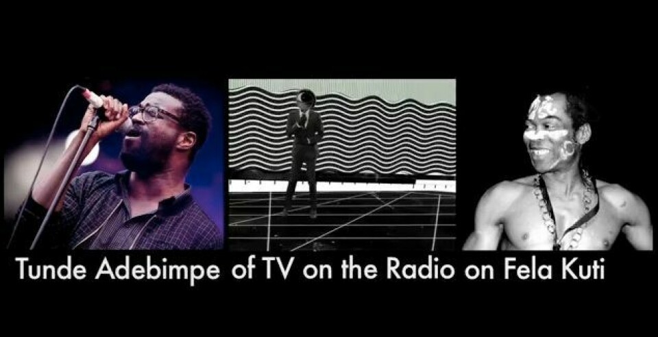 TV On The Radio's Tunde Adebimpe on Fela Kuti TV On The Radio's Tunde Adebimpe on Fela Kuti