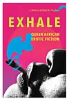 Exhale Queer African Erotic Fiction - OkayAfrica