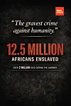 A quote card on a black background with the words “gravest crime against humanity,” 12.5 million Africans enslaved, and over 2 million died during the journey.