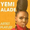 Listen to Yemi Alade's Afrobeats Playlist
