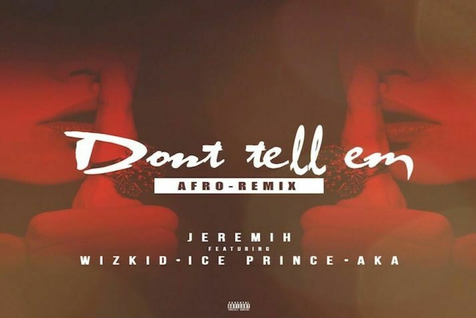 Wizkid, Ice Prince & AKA Remix Jeremih's 'Don’t Tell ‘Em' Wizkid, Ice Prince & AKA Remix Jeremih's 'Don’t Tell ‘Em'