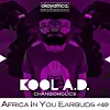 AFRICA IN YOUR EARBUDS #49: KOOL A.D. MIXTAPE 'CHANGOHOLICS'