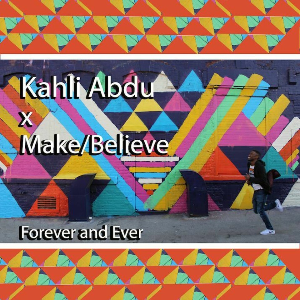 Kahli Abdu x Make/Believe 'Forever & Ever' Kahli Abdu x Make/Believe 'Forever & Ever'