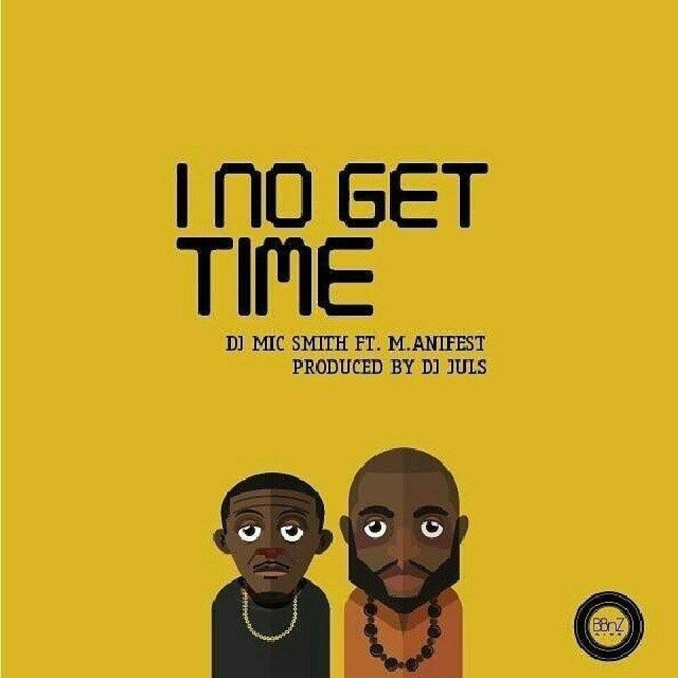 DJ Mic Smith x M.anifest 'I No Get Time' (Produced By DJ Juls) DJ Mic Smith x M.anifest 'I No Get Time' (Produced By DJ Juls)